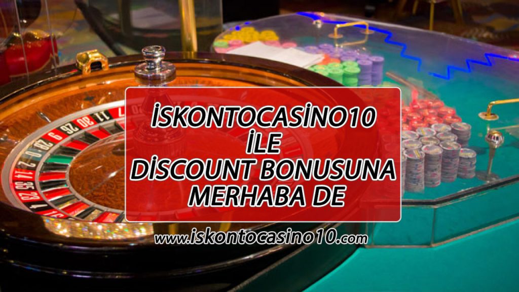 İskontocasino10 ile Discount Bonusuna Merhaba De